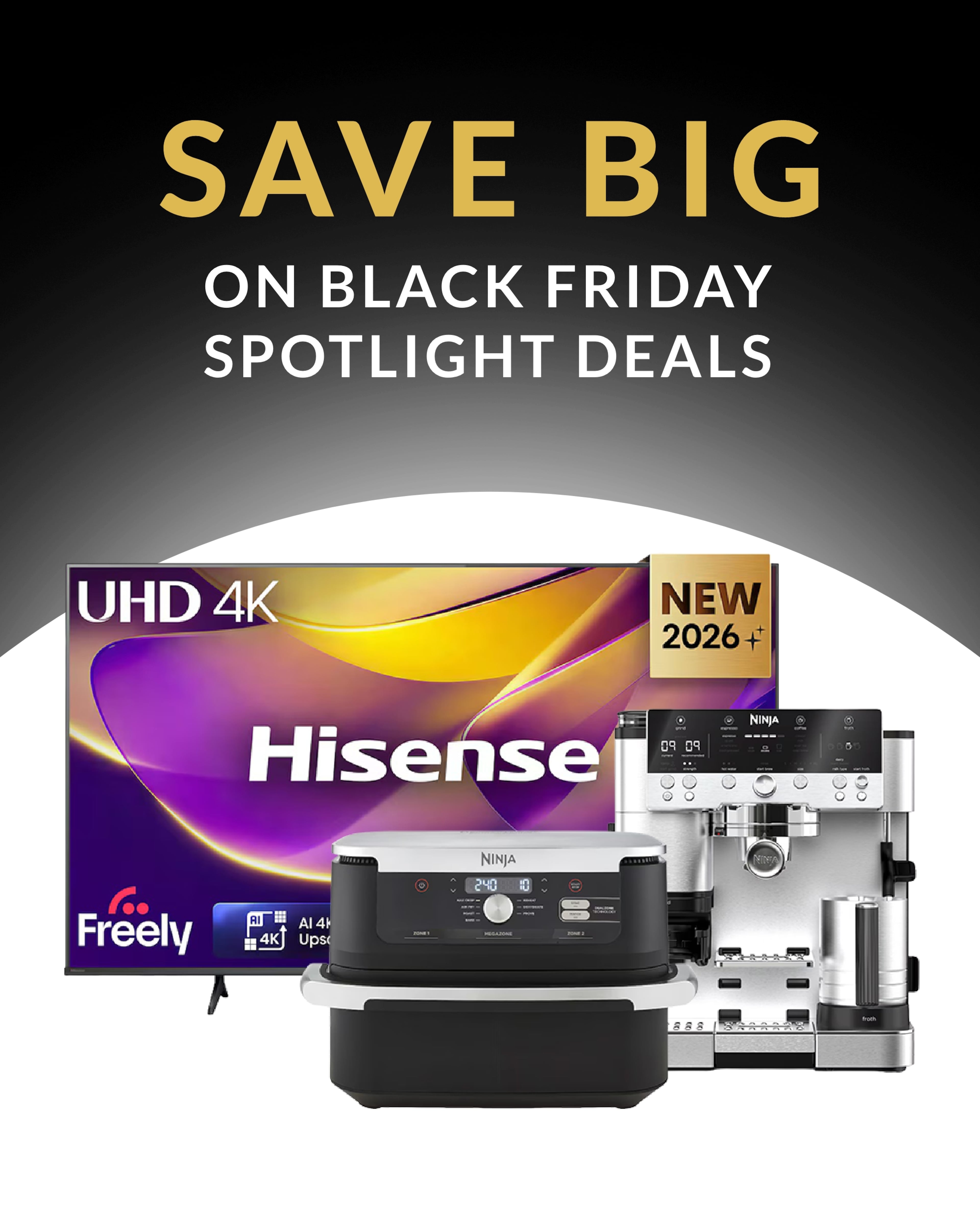 A promotional graphic featuring a Hisense UHD 4K TV, a Ninja dual-zone air fryer, and a Ninja espresso machine, with the text "Save Big on Black Friday Spotlight Deals."