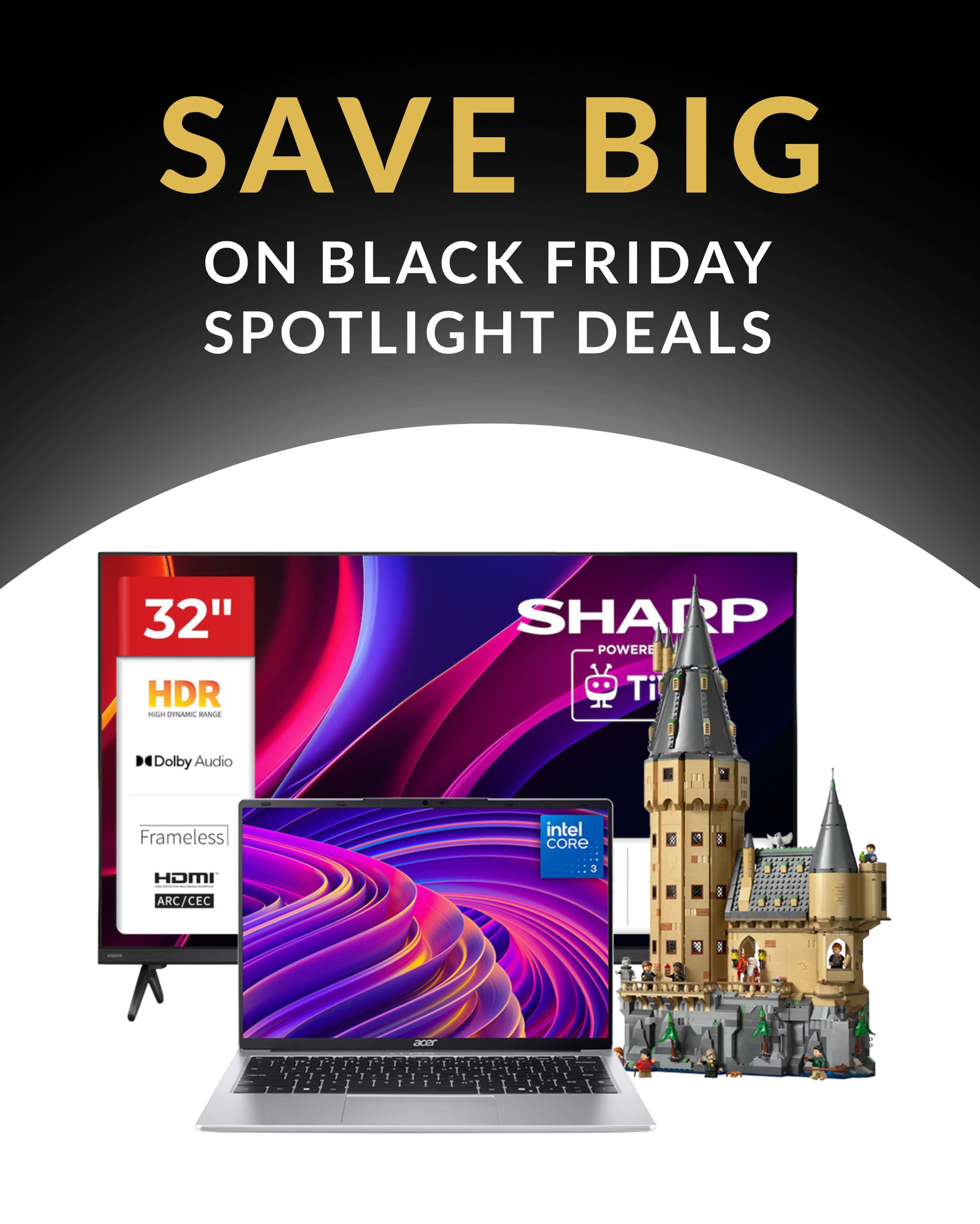 Promotional graphic for Spotlight Deals featuring a 32-inch Sharp TV, an Acer laptop, and a Lego Hogwarts Castle set.